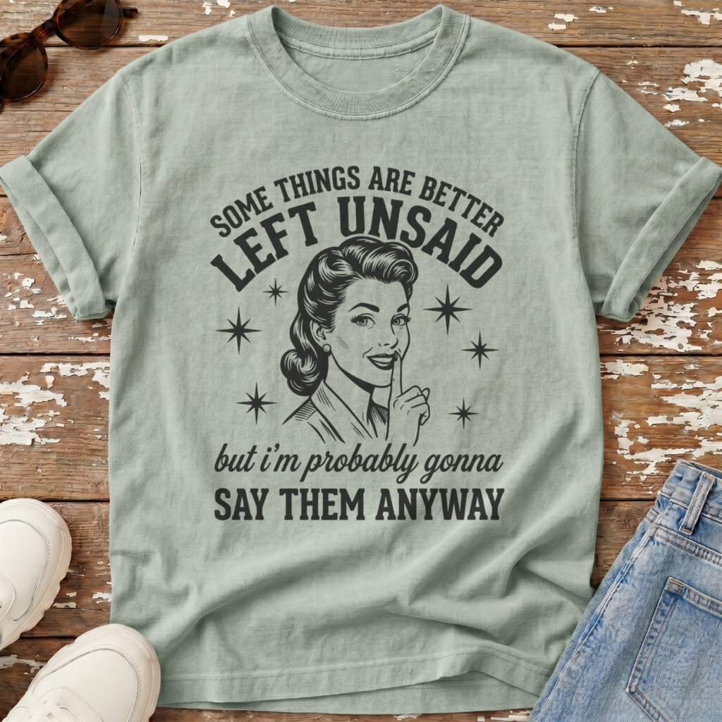 Better Left Unsaid T-Shirt