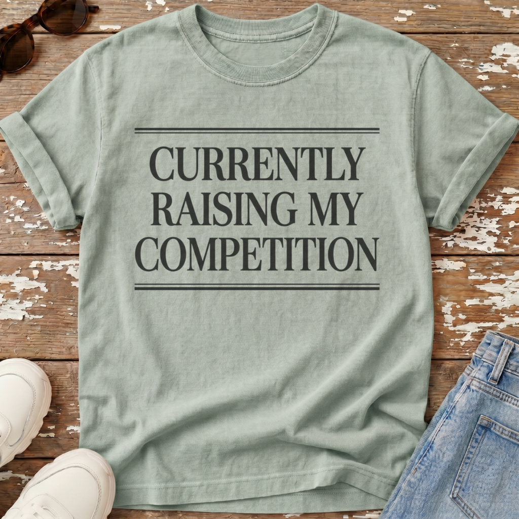 Raising My Competition T-Shirt