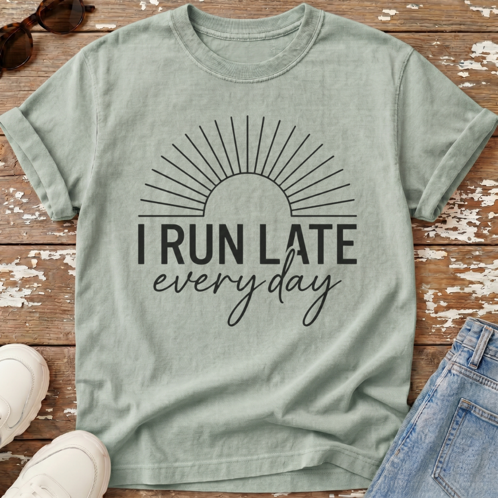 Run Late Every Day T-Shirt