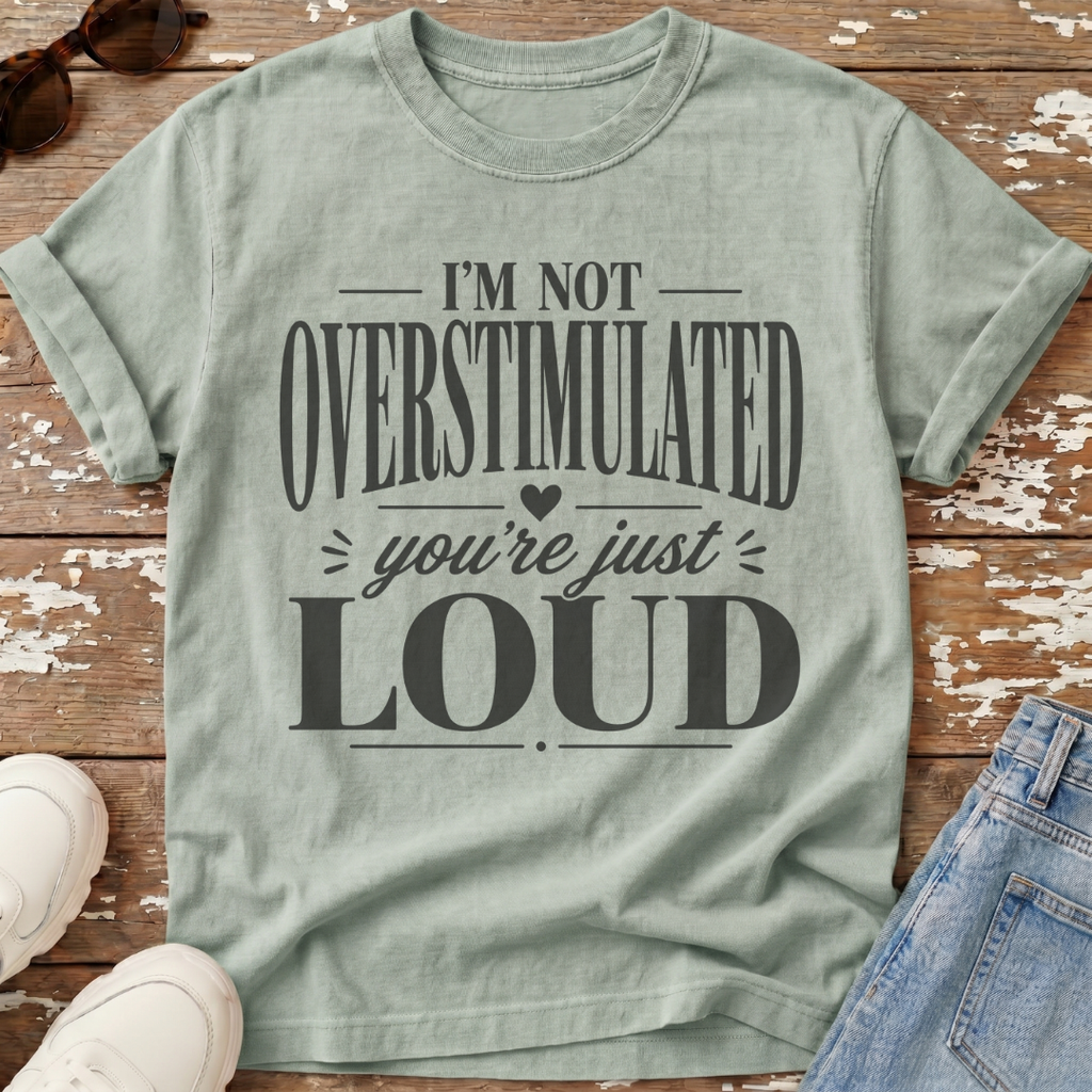 Not Overstimulated T-Shirt