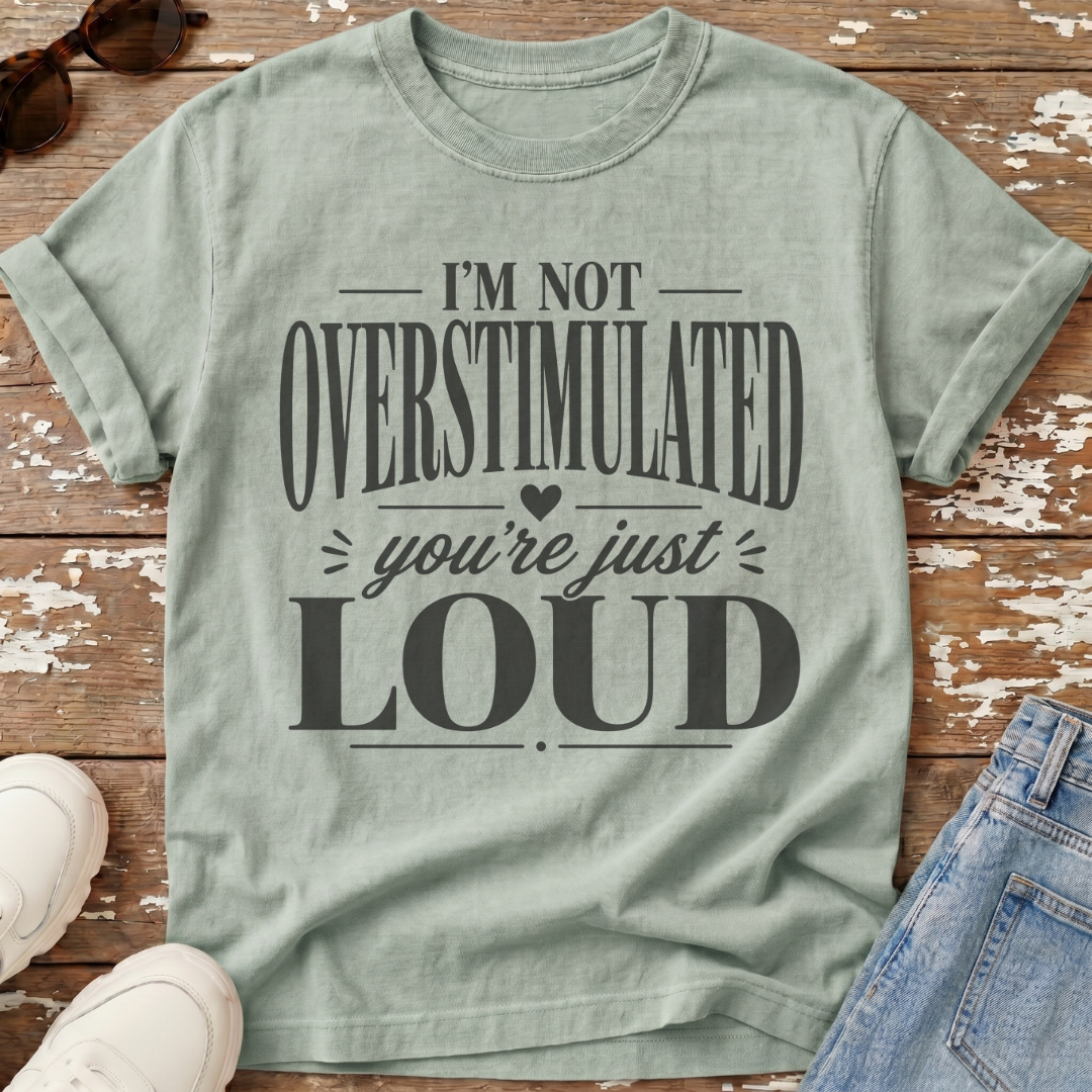 Not Overstimulated T-Shirt