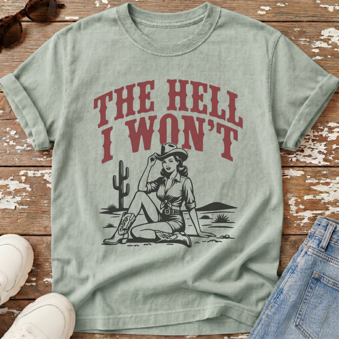 The Hell I Won't T-Shirt
