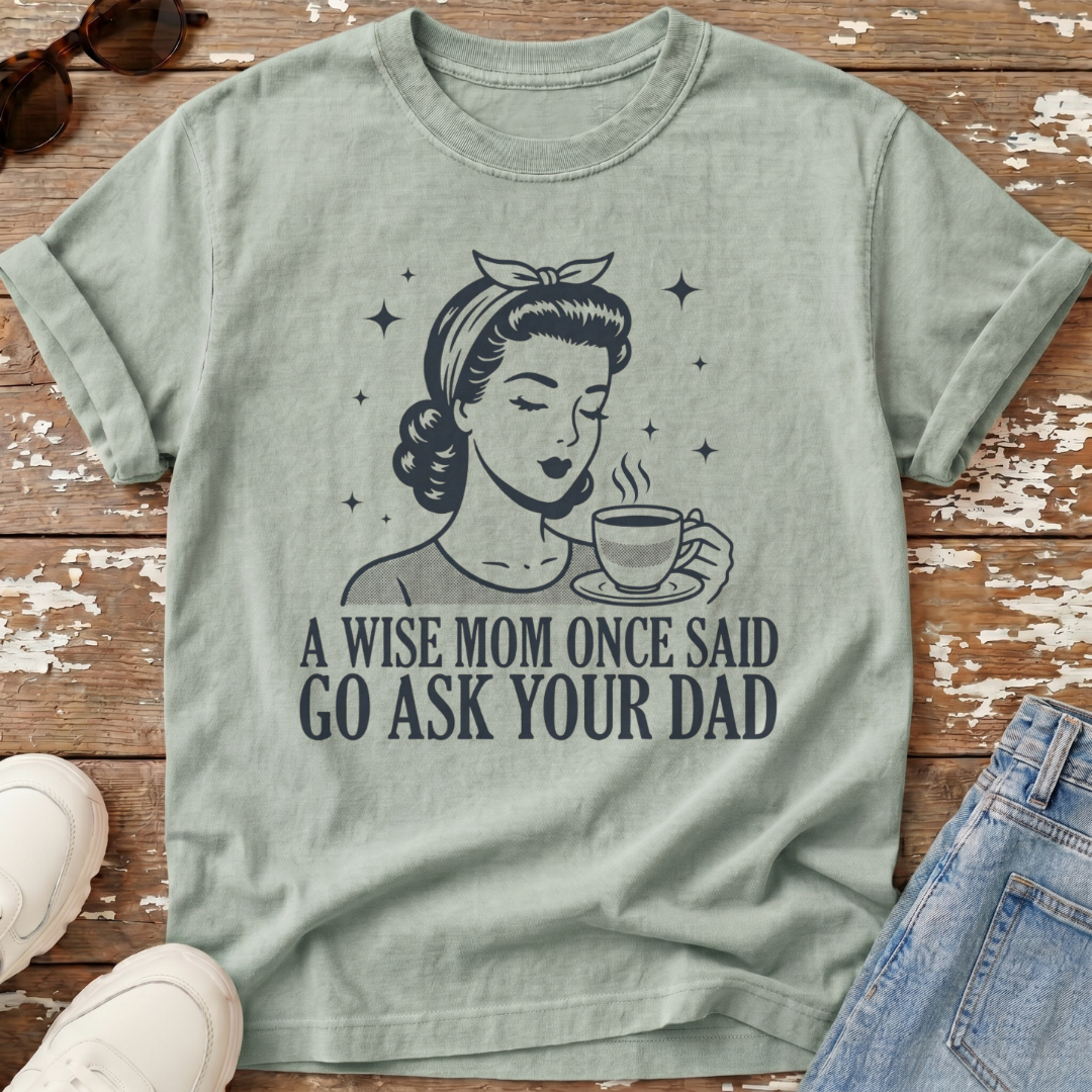 Go Ask Dad T-Shirt