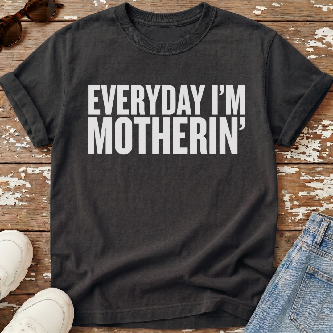 Everyday I'm Motherin' T-Shirt