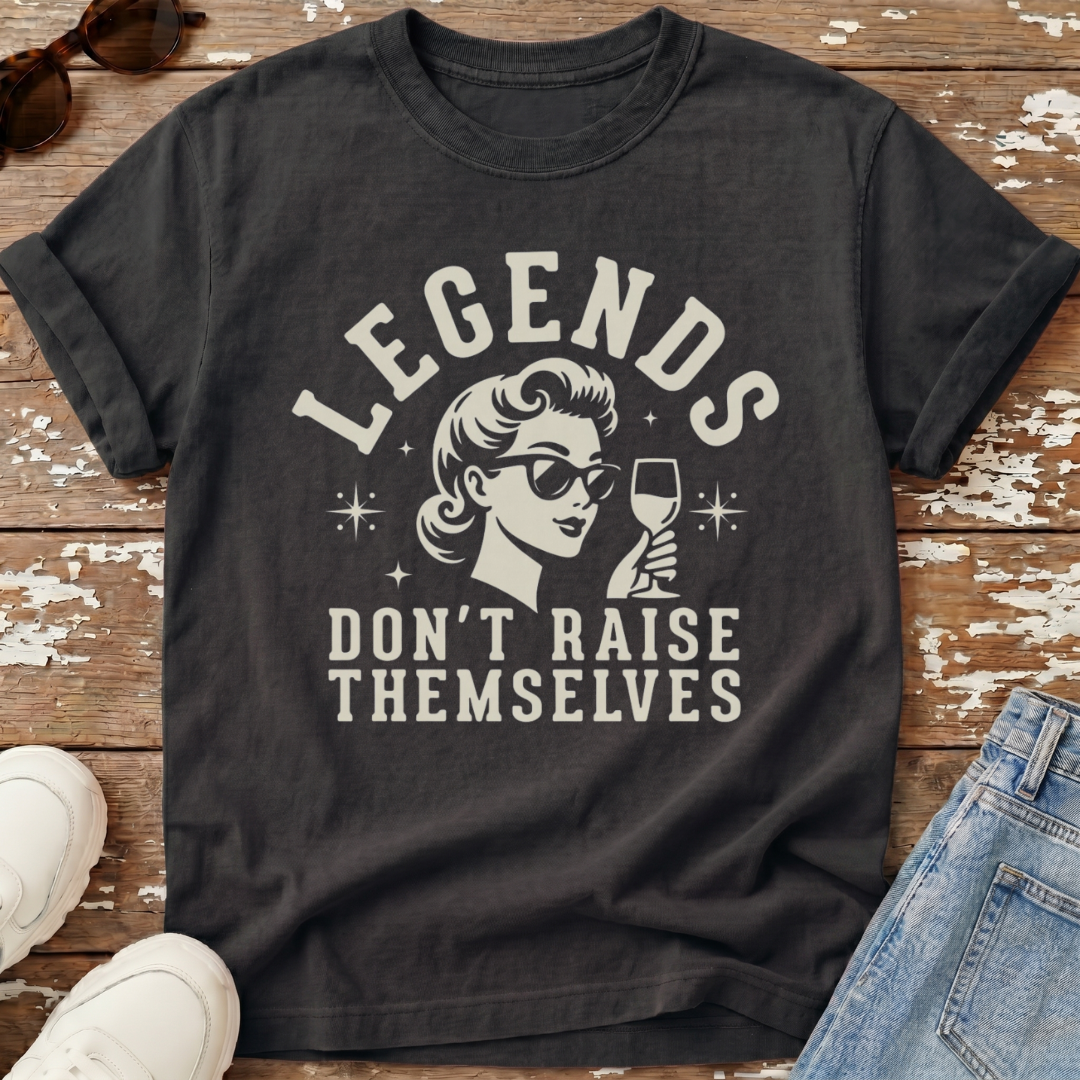 Legends Don't Raise Themselves T-Shirt