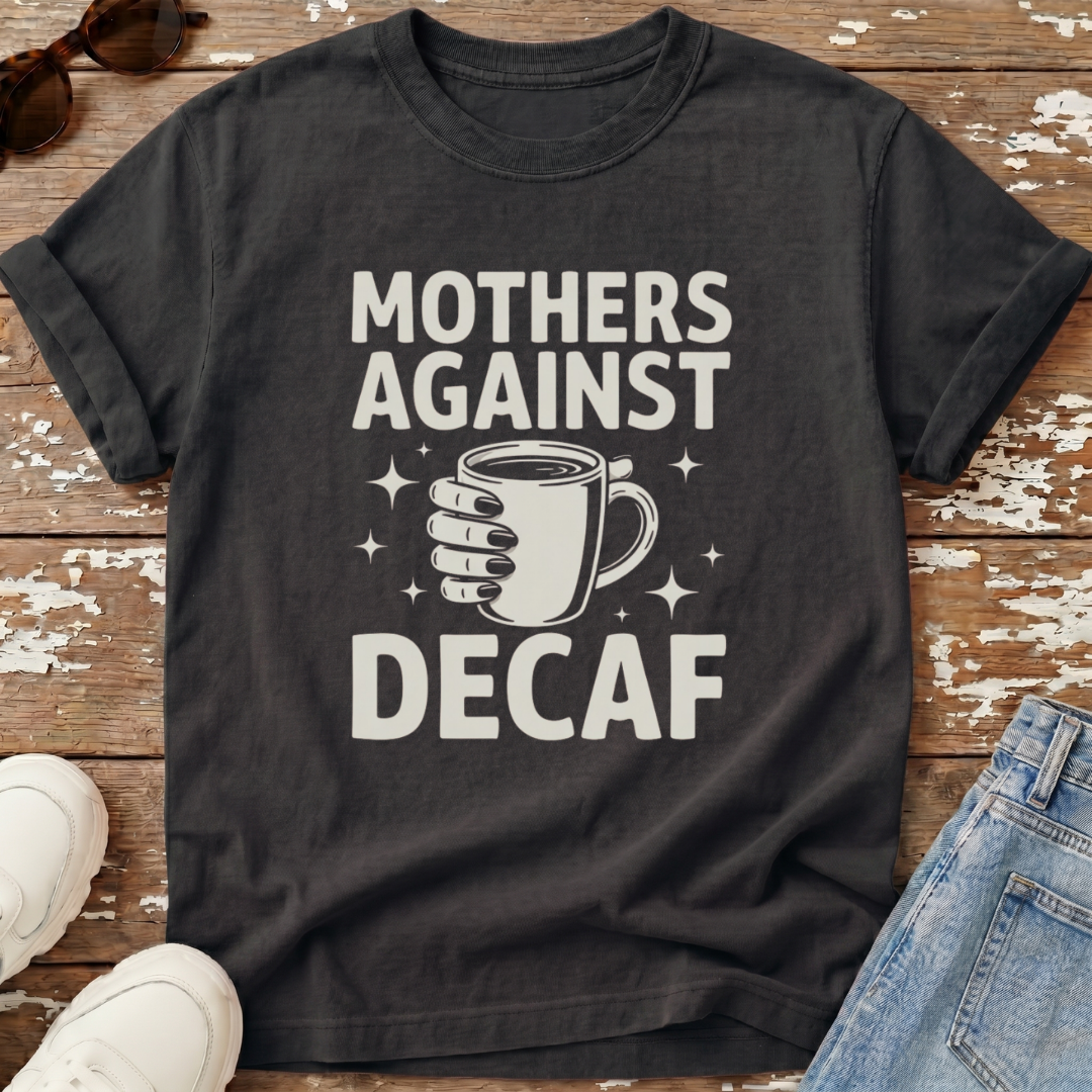Mothers Against Decaf T-Shirt