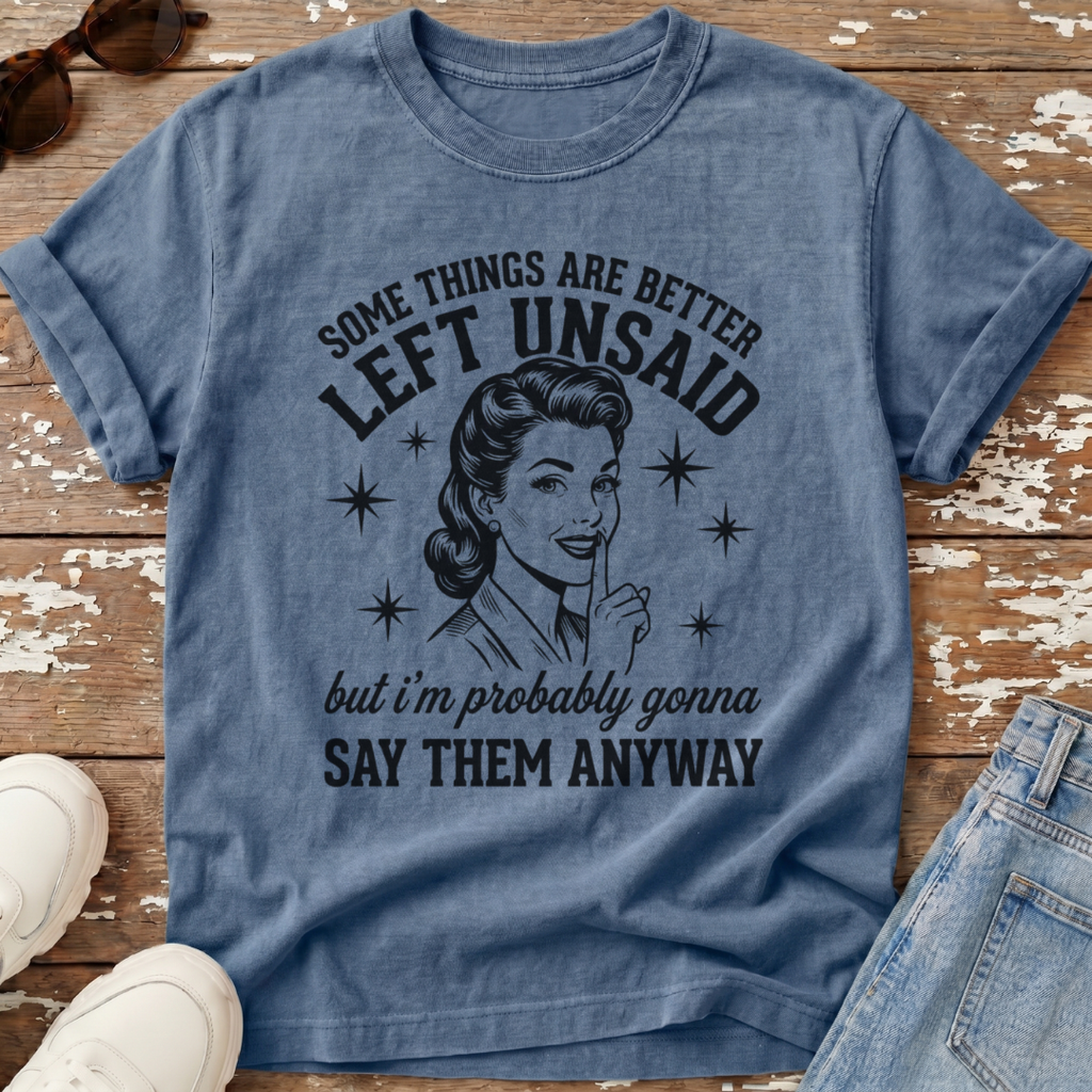 Better Left Unsaid T-Shirt
