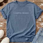Could Be Meaner T-Shirt