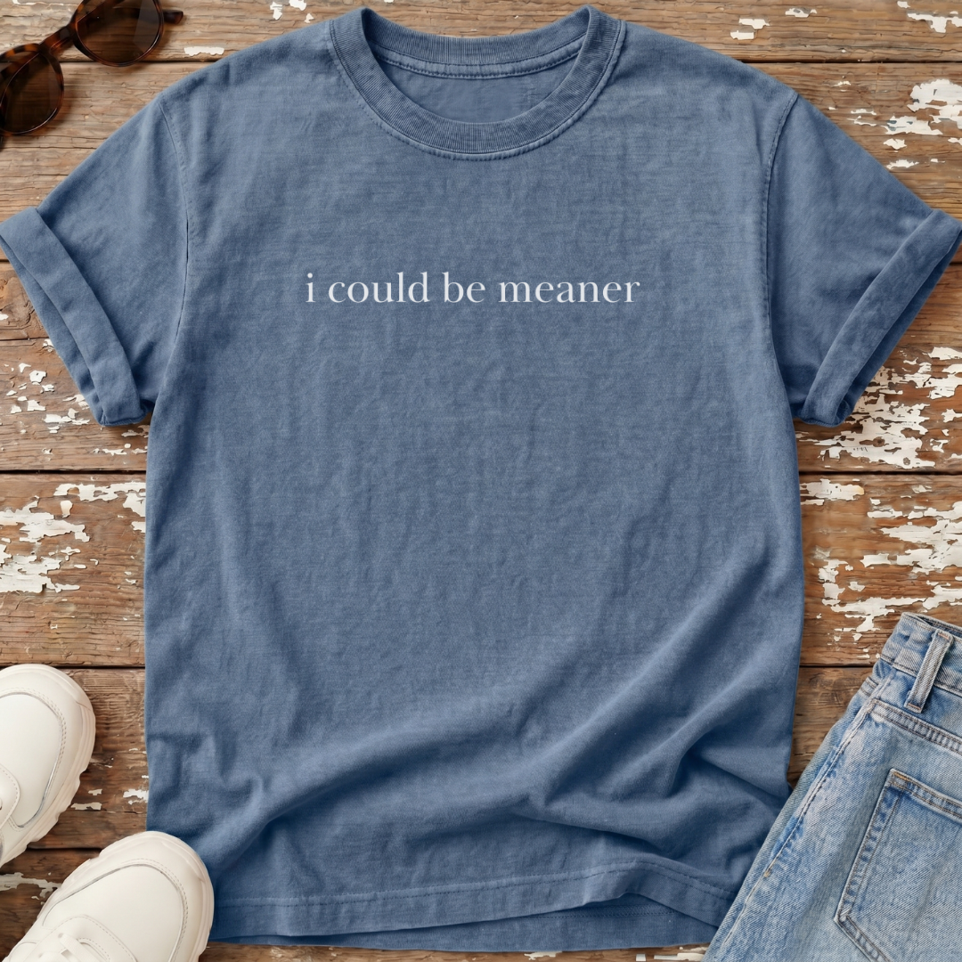 Could Be Meaner T-Shirt