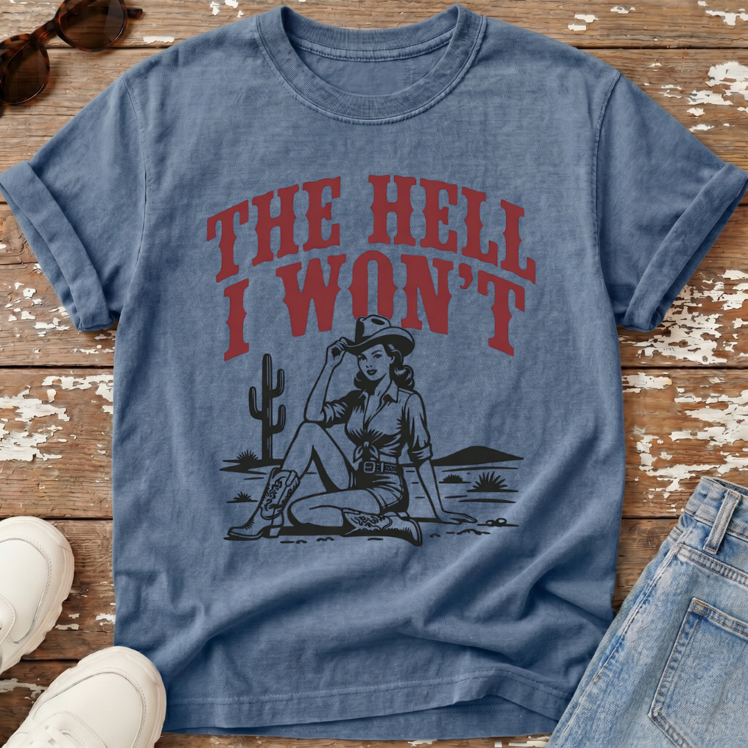The Hell I Won't T-Shirt
