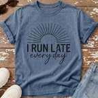 Run Late Every Day T-Shirt
