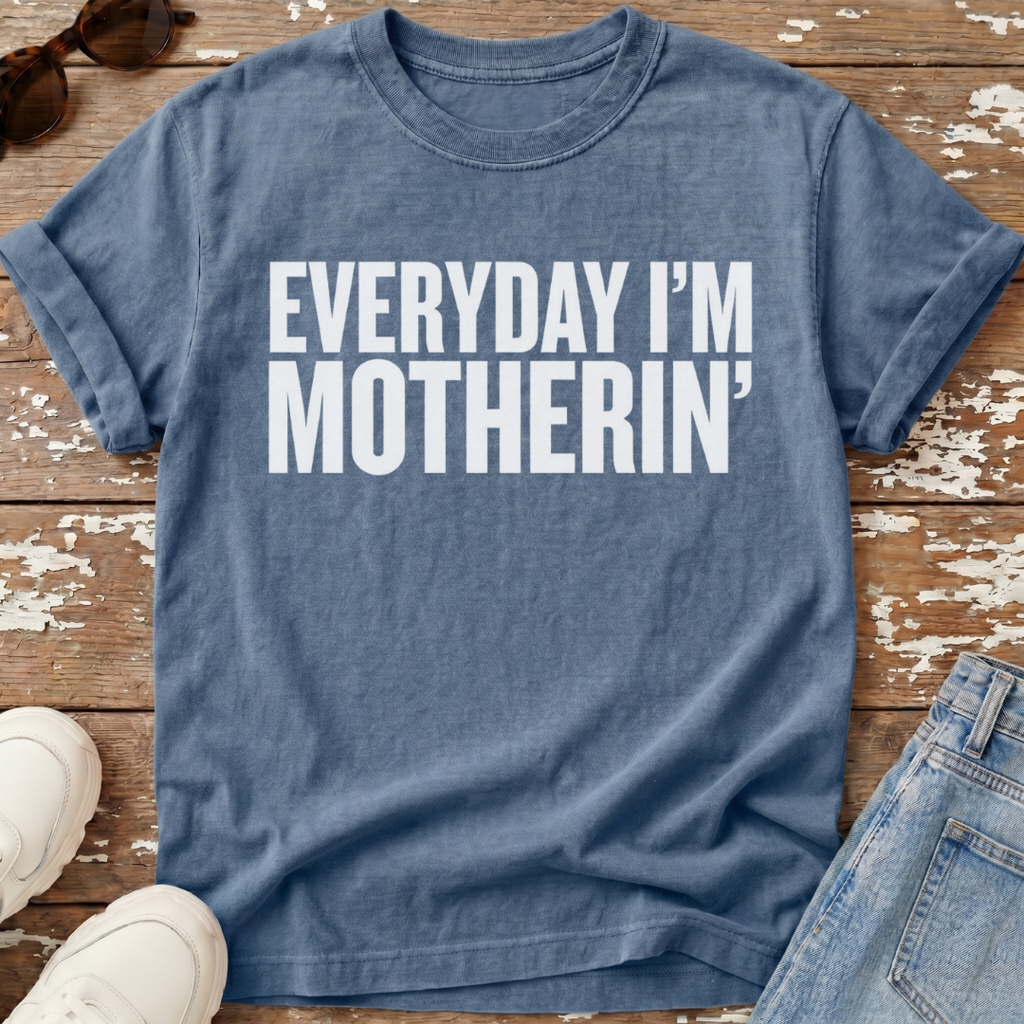 Everyday I'm Motherin' T-Shirt