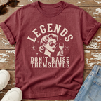 Legends Don't Raise Themselves T-Shirt