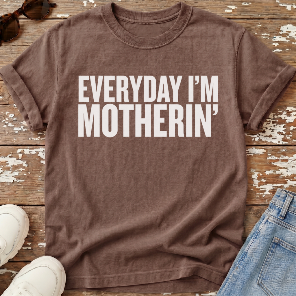 Everyday I'm Motherin' T-Shirt