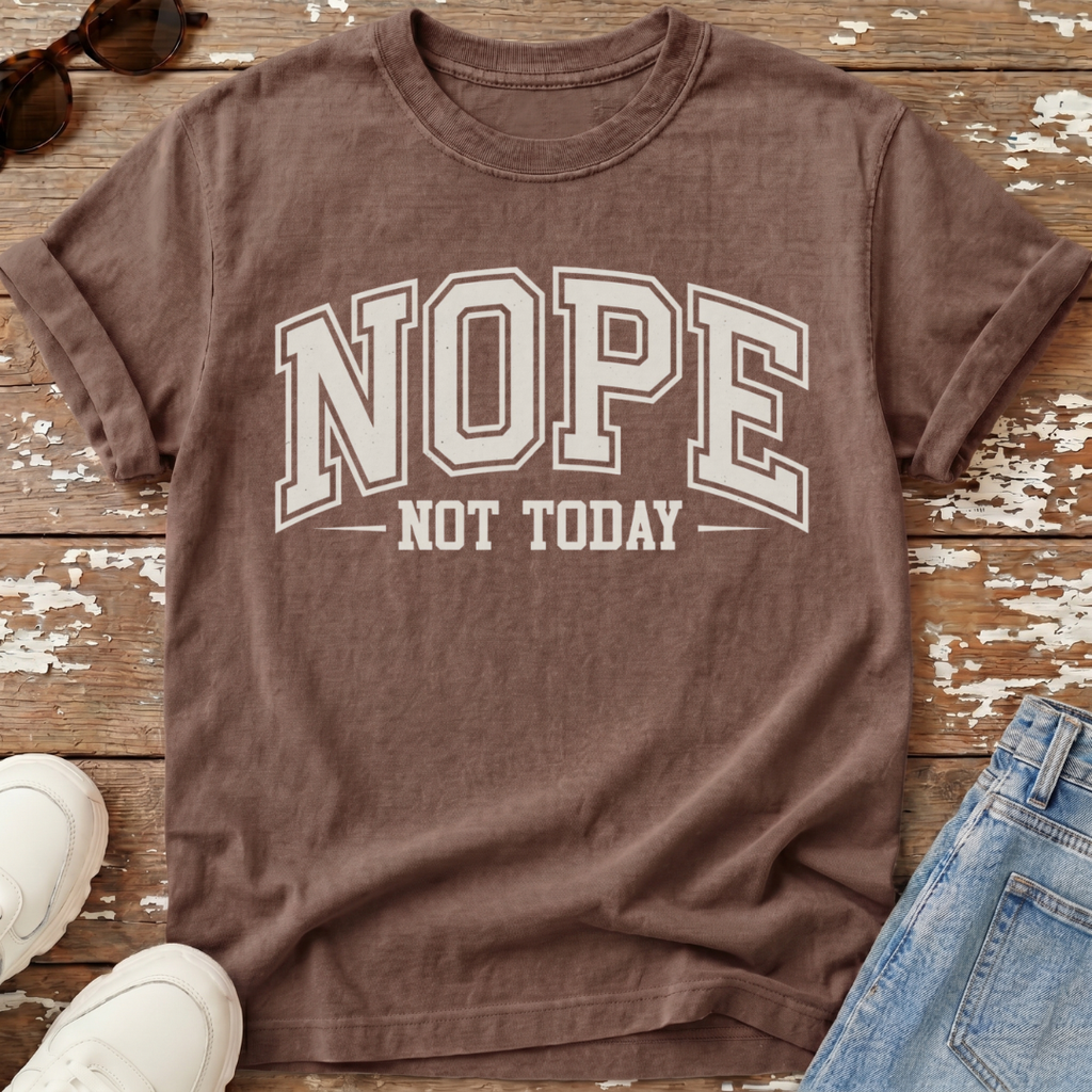 Nope Not Today T-Shirt