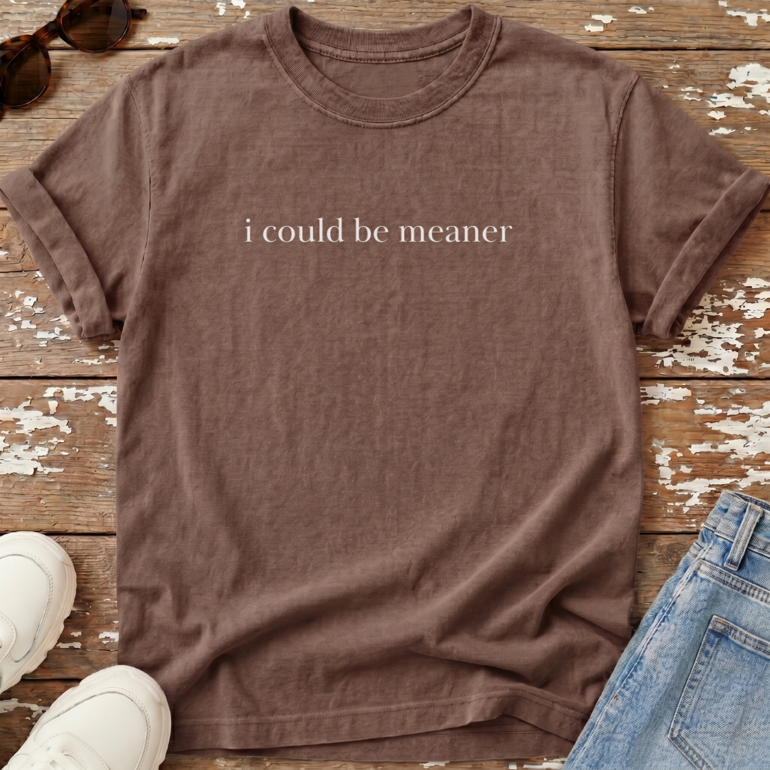 Could Be Meaner T-Shirt