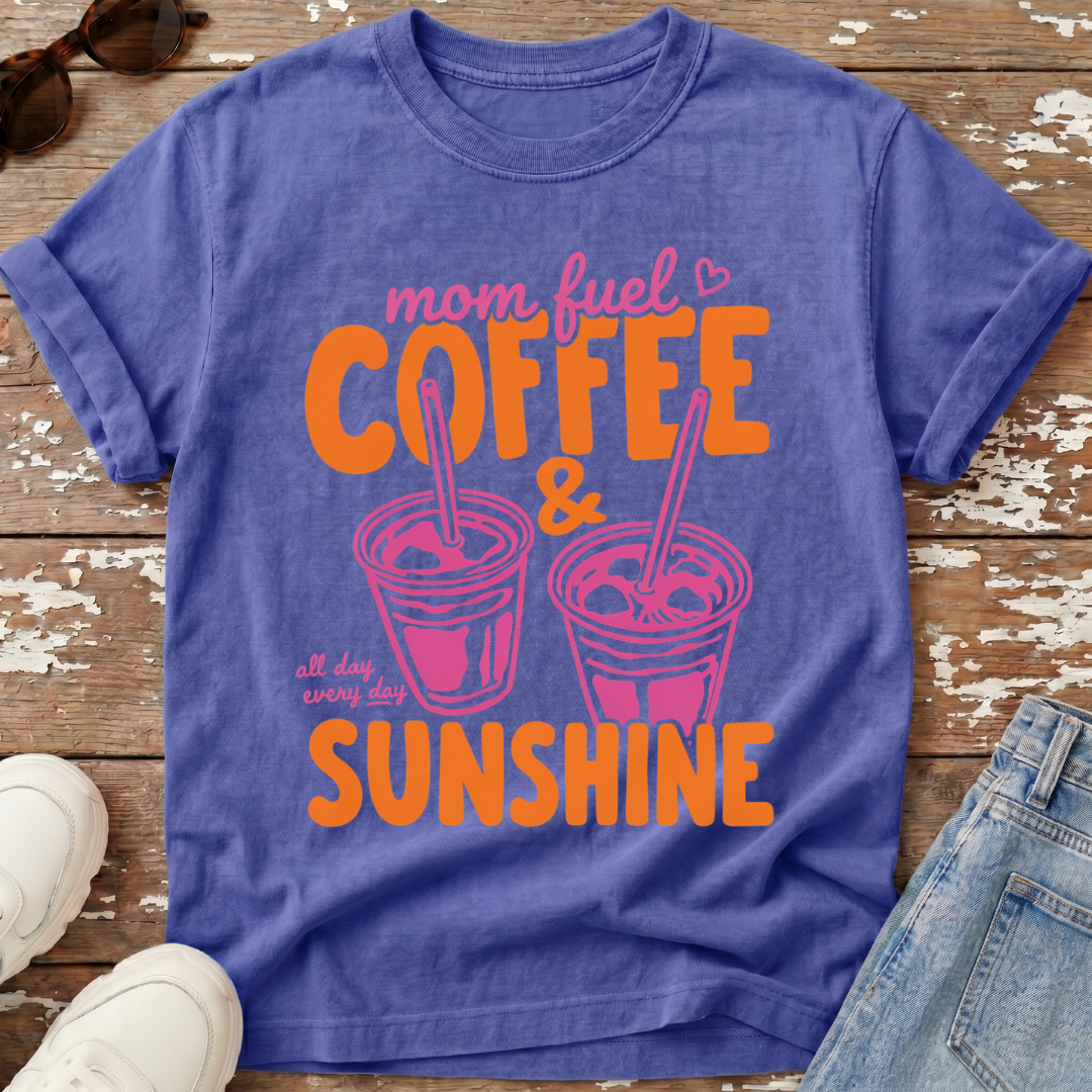 Mom Fuel & Sunshine T-Shirt