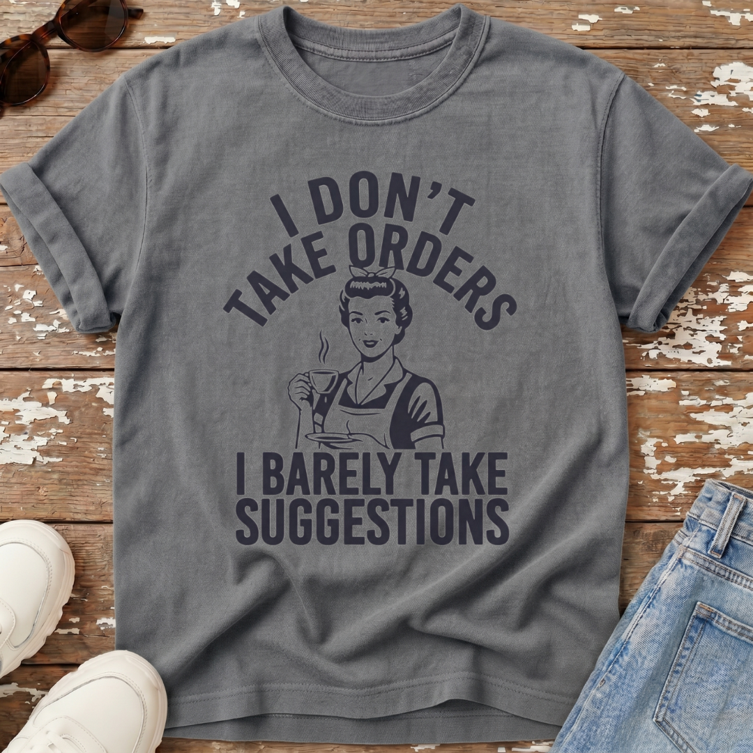 I Don't Take Orders T-Shirt