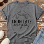 Run Late Every Day T-Shirt