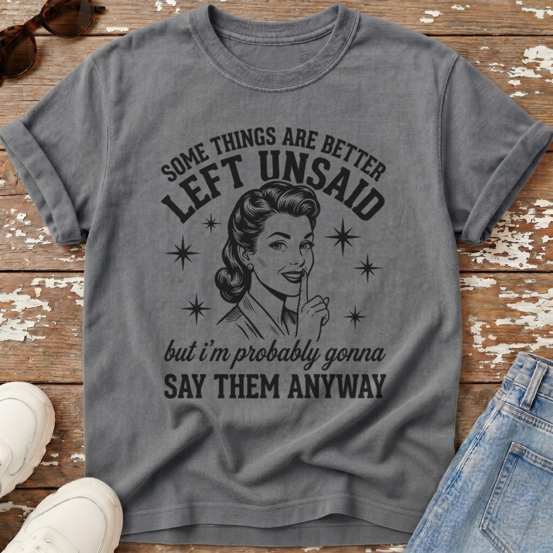 Better Left Unsaid T-Shirt
