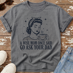 Go Ask Dad T-Shirt