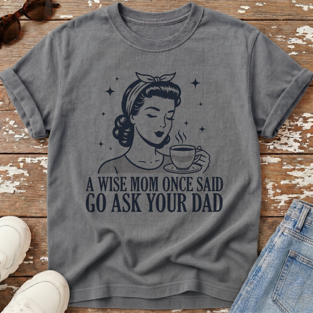 Go Ask Dad T-Shirt
