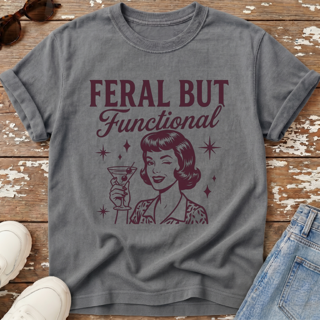 Feral But Functional T-Shirt