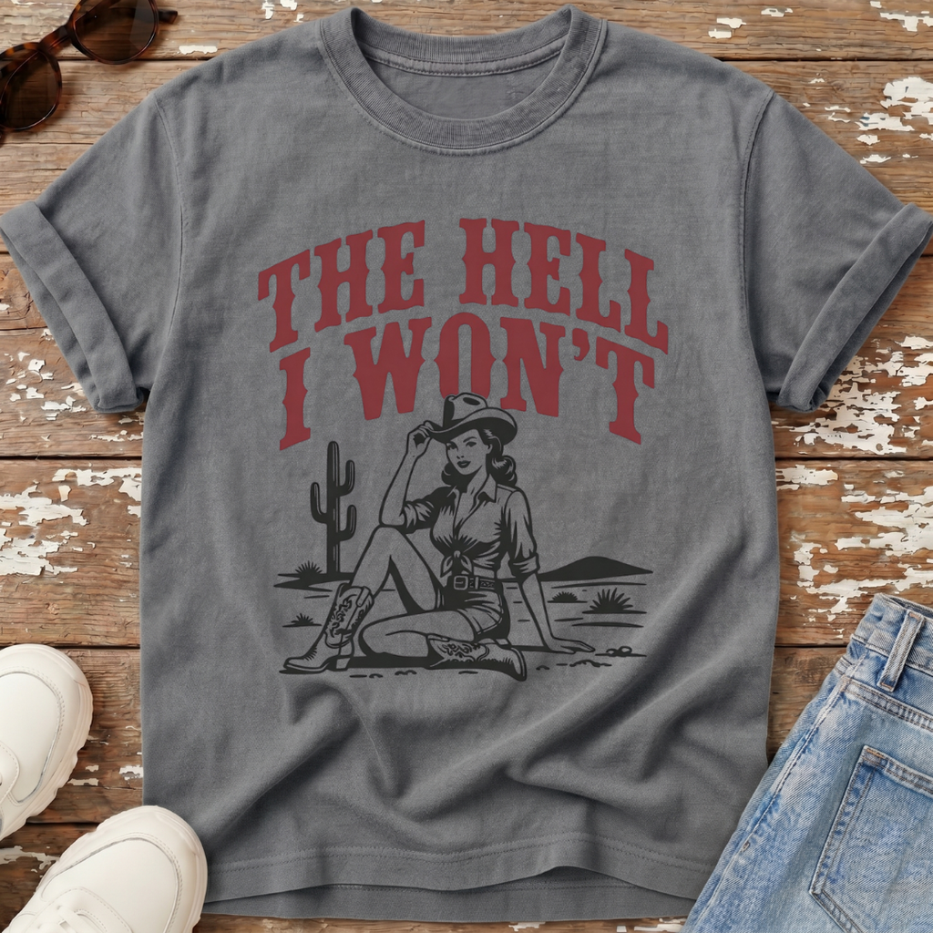 The Hell I Won't T-Shirt