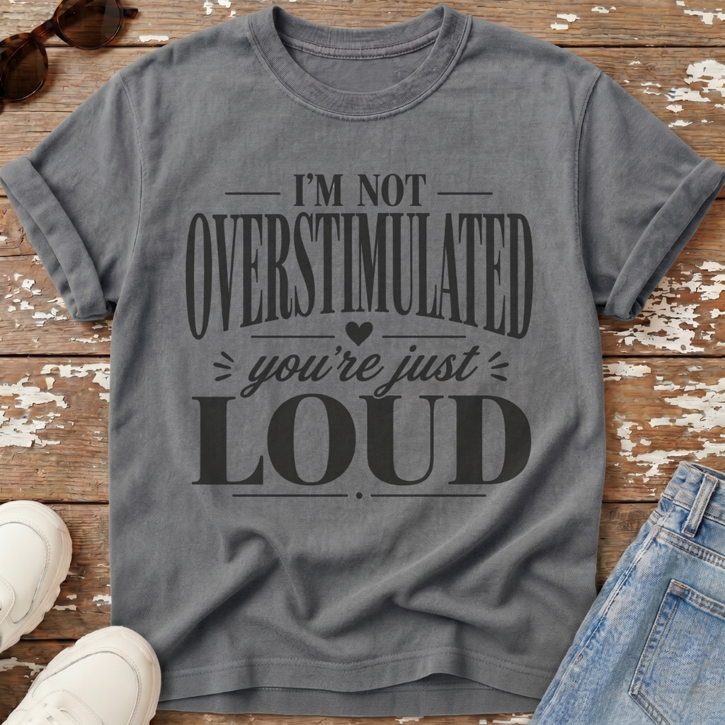 Not Overstimulated T-Shirt