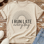 Run Late Every Day T-Shirt