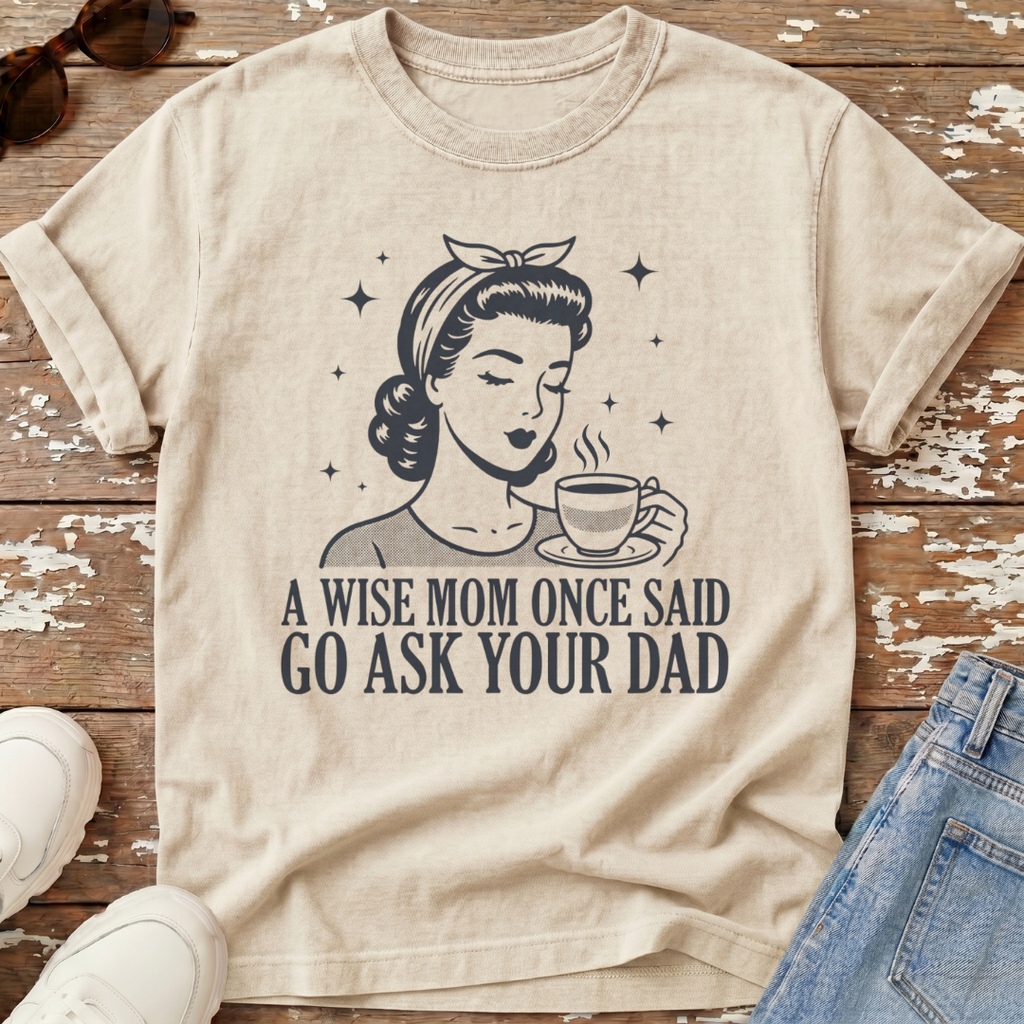 Go Ask Dad T-Shirt