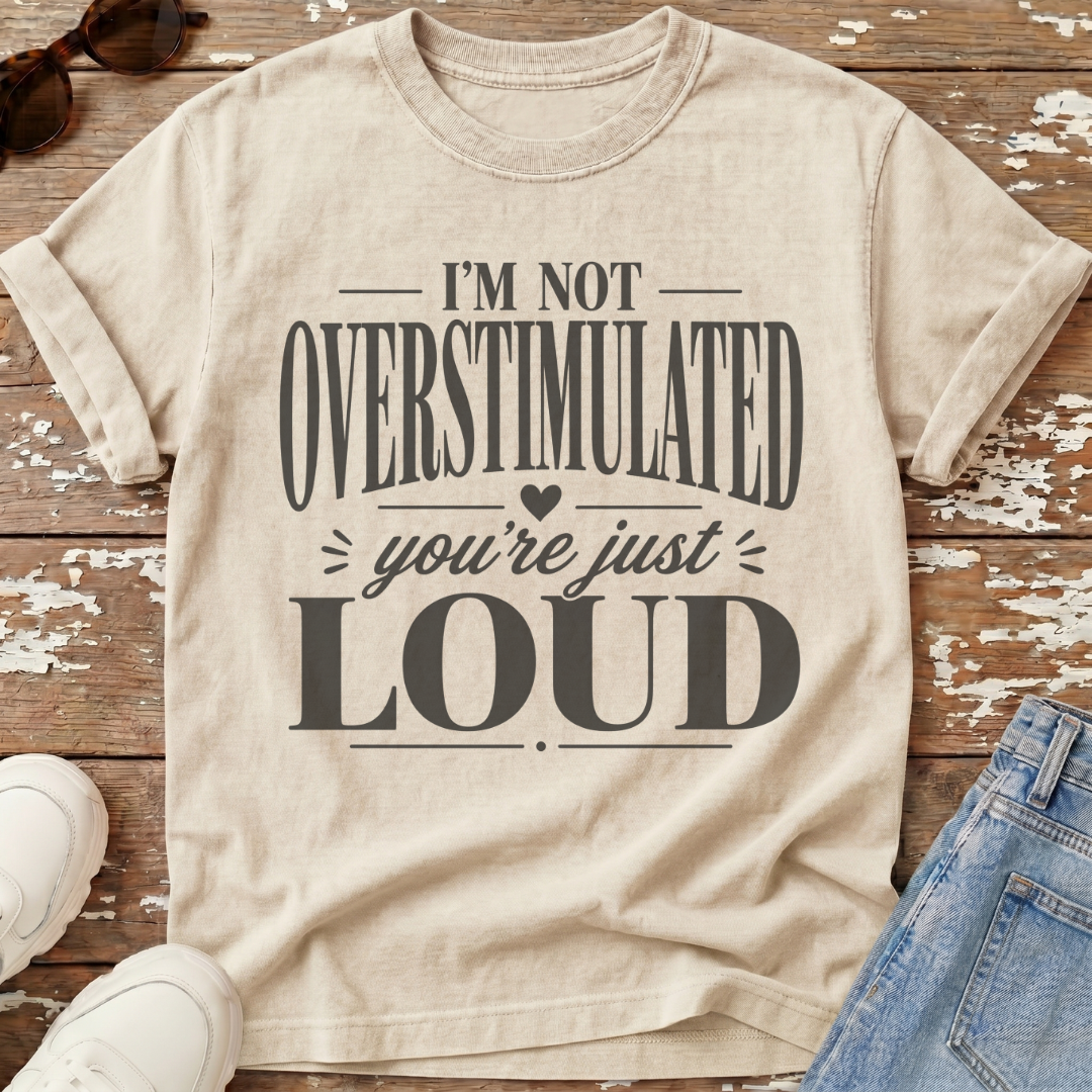 Not Overstimulated T-Shirt
