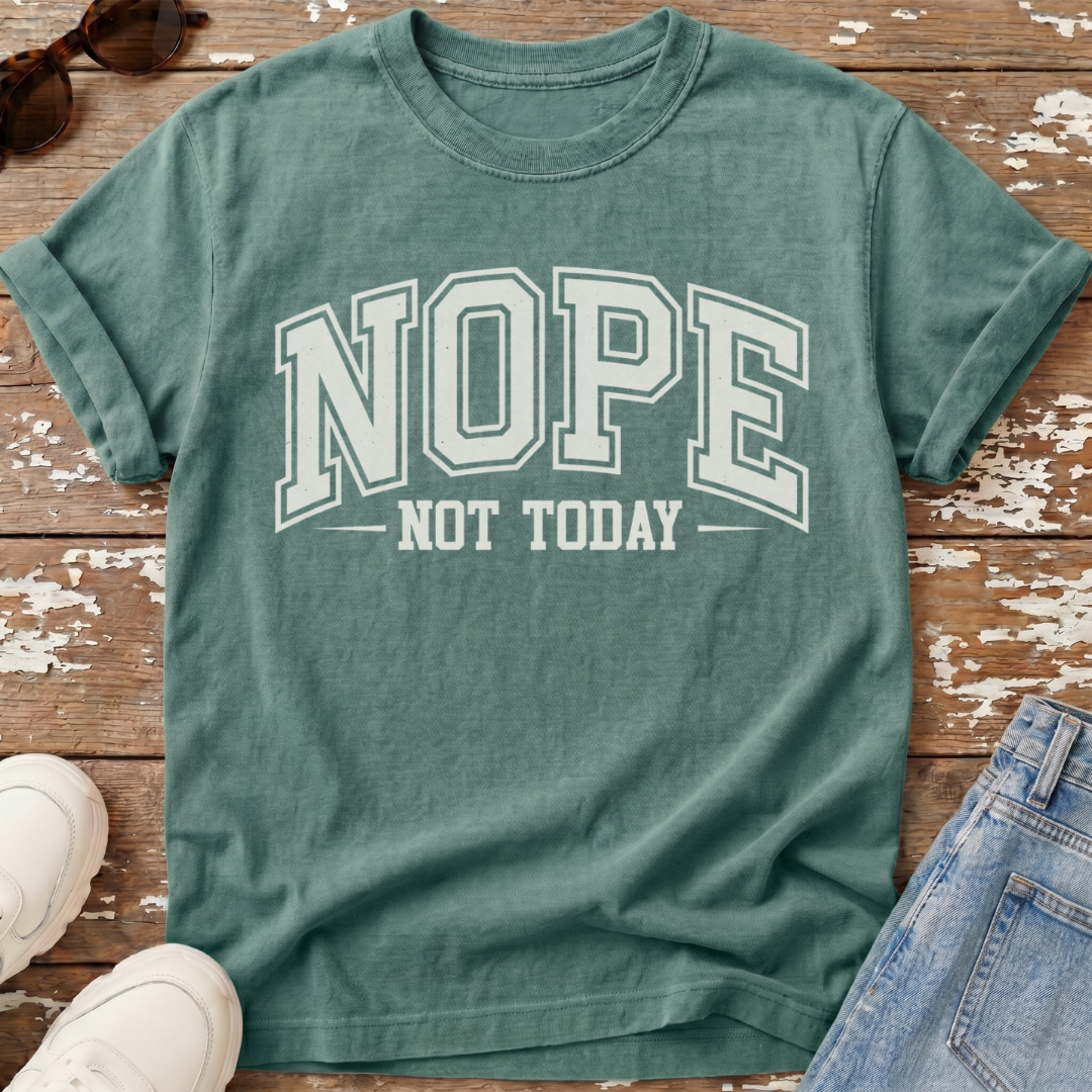 Nope Not Today T-Shirt