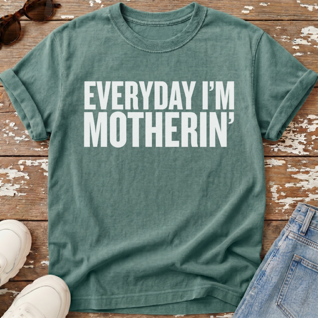 Everyday I'm Motherin' T-Shirt