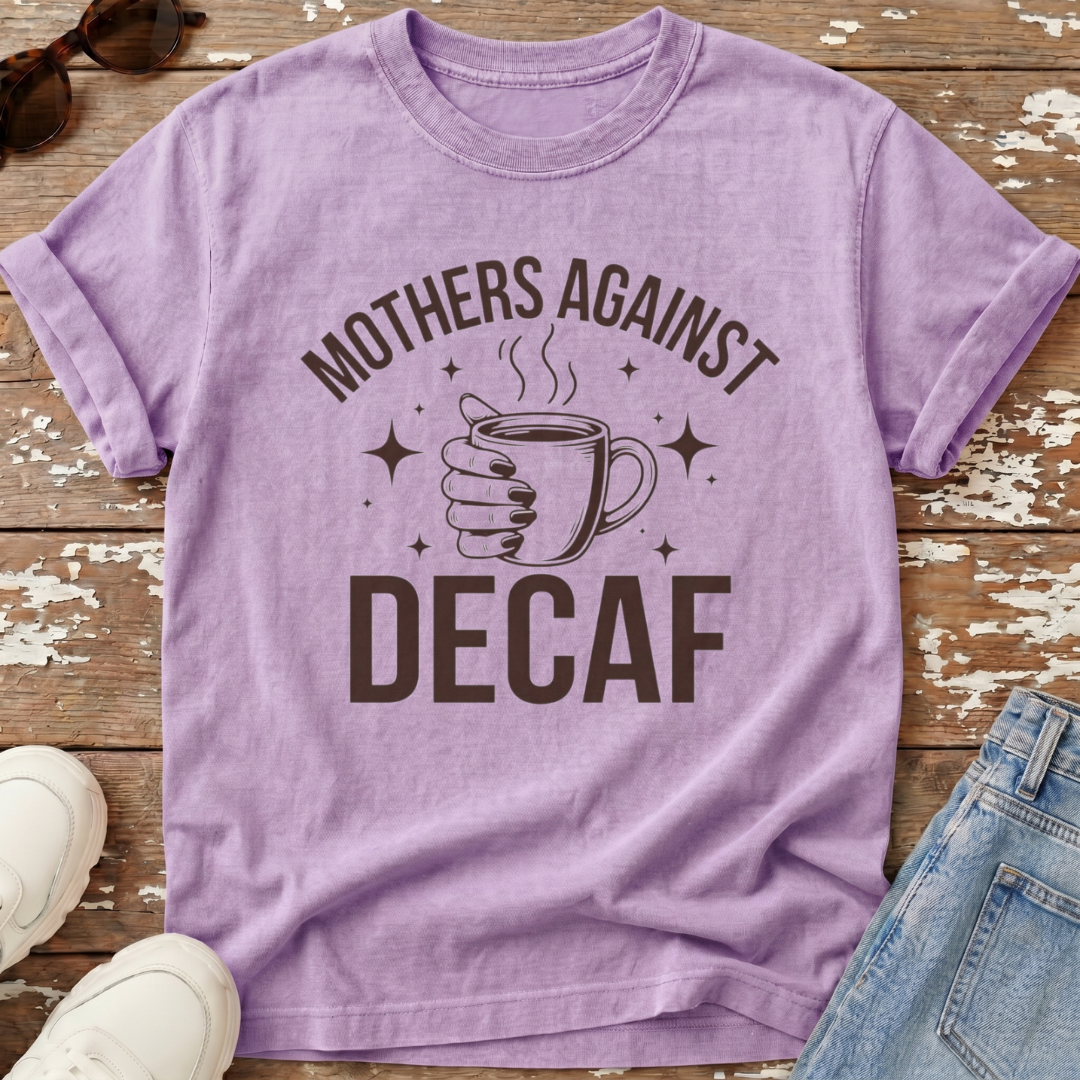 Mothers Against Decaf T-Shirt