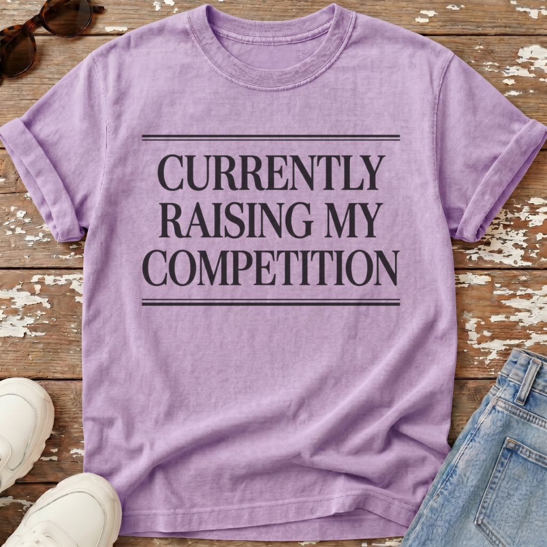 Raising My Competition T-Shirt