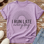 Run Late Every Day T-Shirt