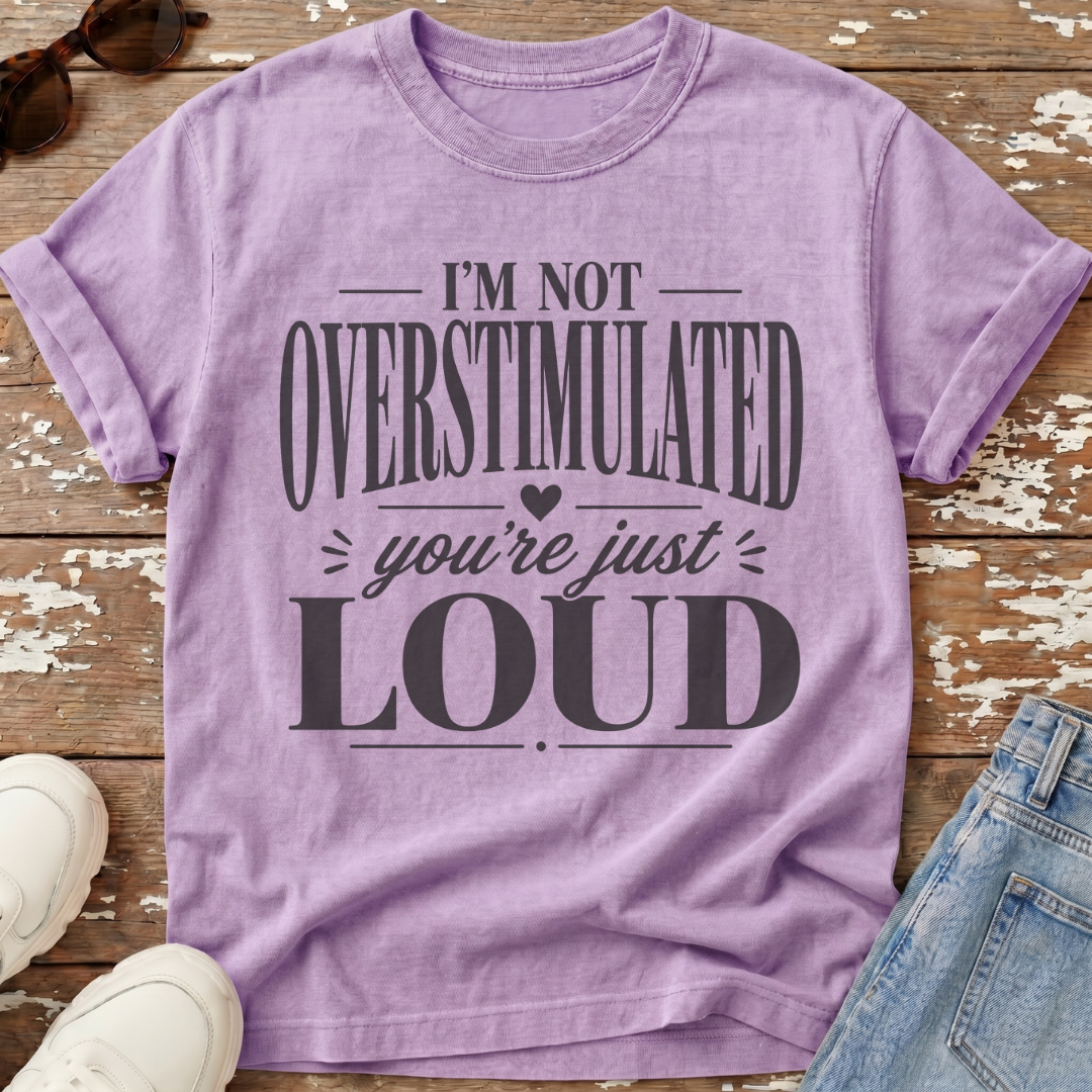 Not Overstimulated T-Shirt