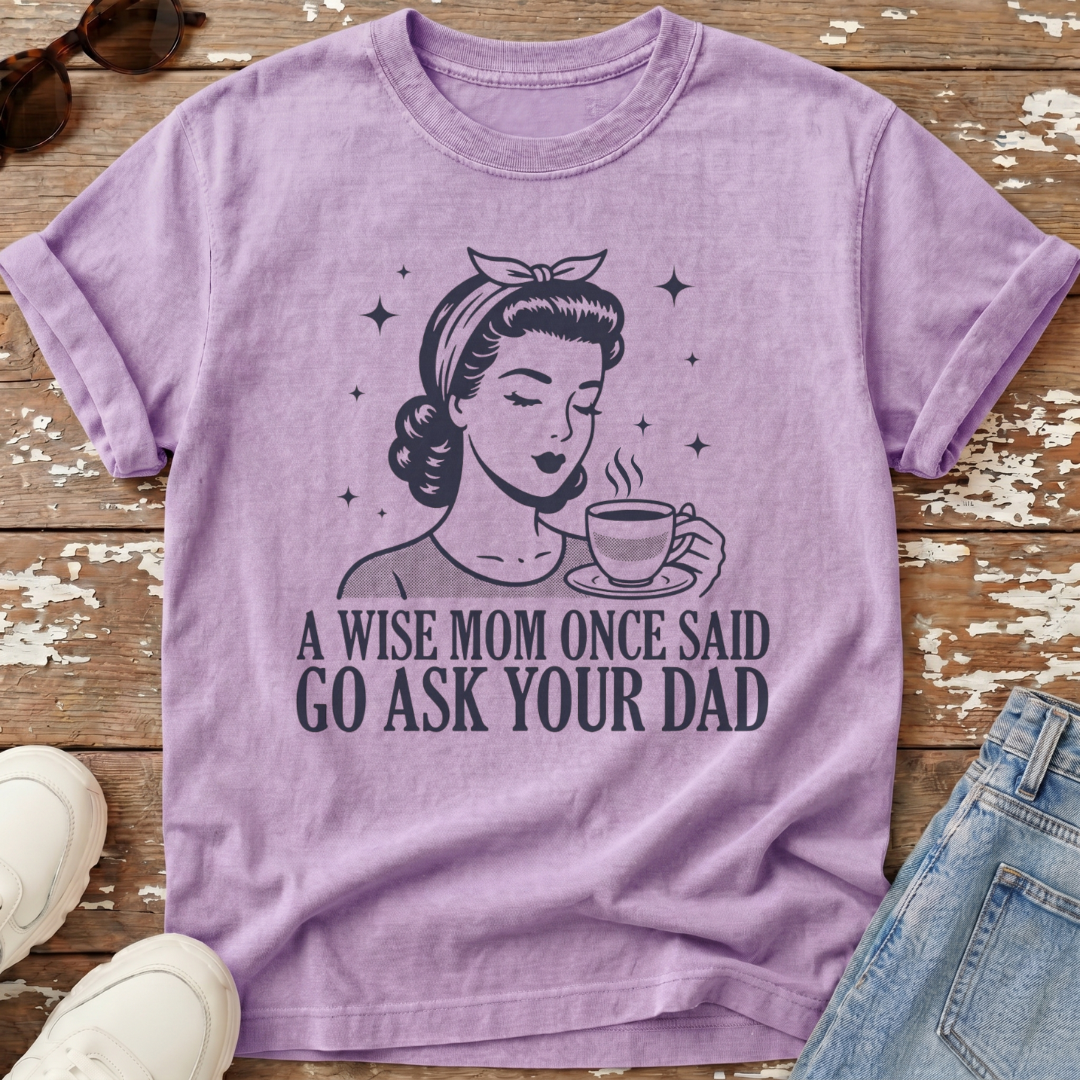 Go Ask Dad T-Shirt