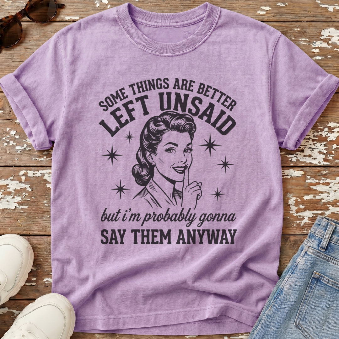 Better Left Unsaid T-Shirt