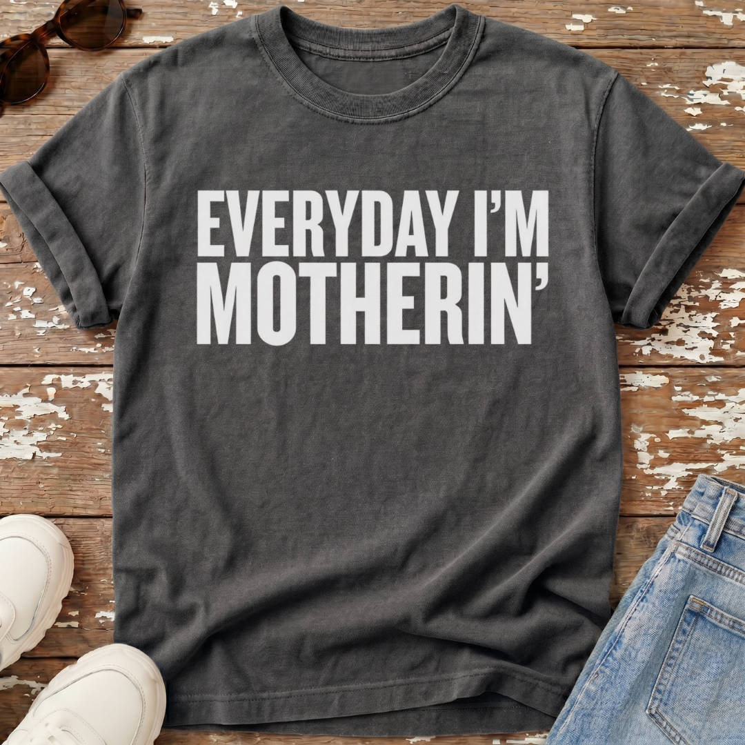Everyday I'm Motherin' T-Shirt