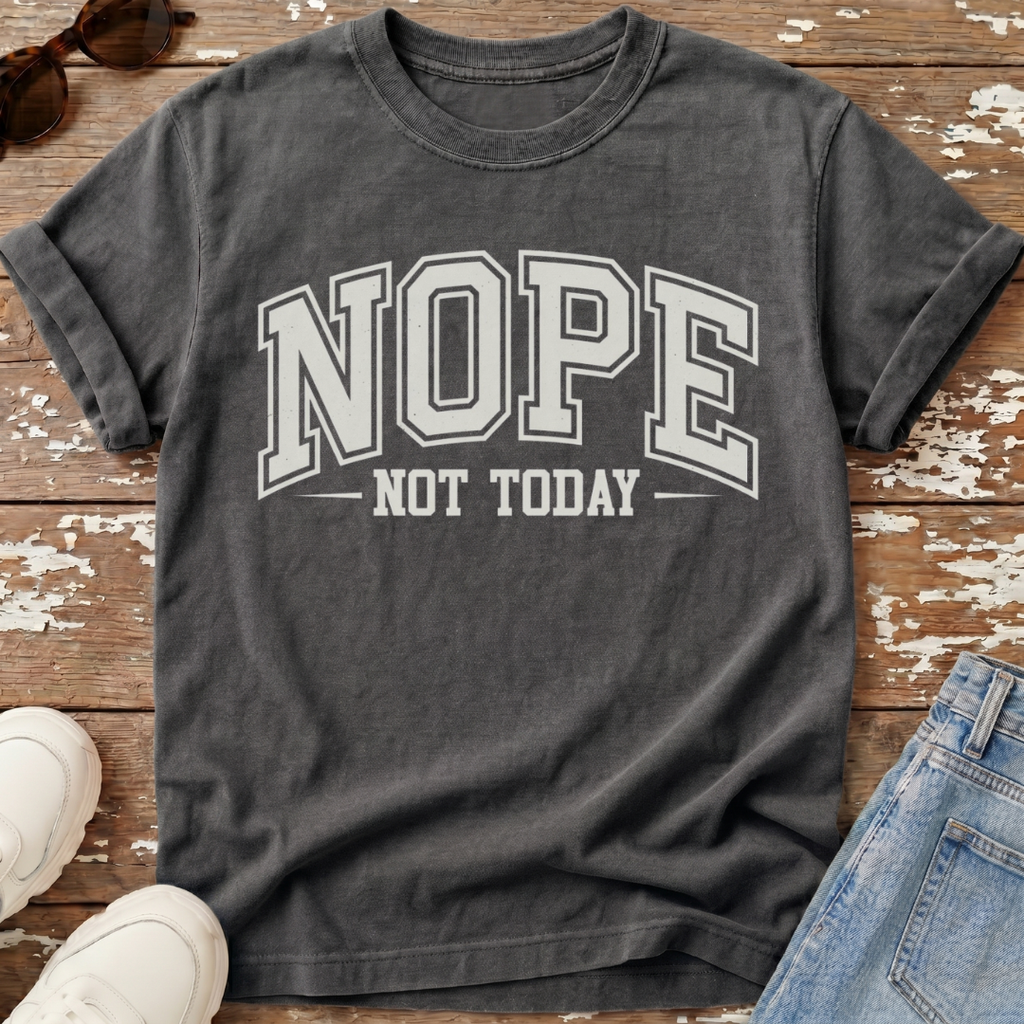 Nope Not Today T-Shirt