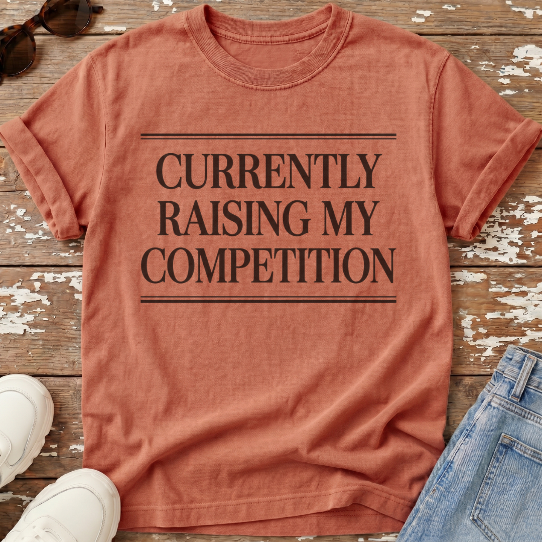 Raising My Competition T-Shirt