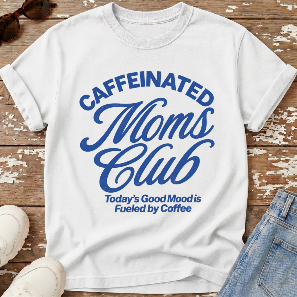 Caffeinated Moms Club T-Shirt