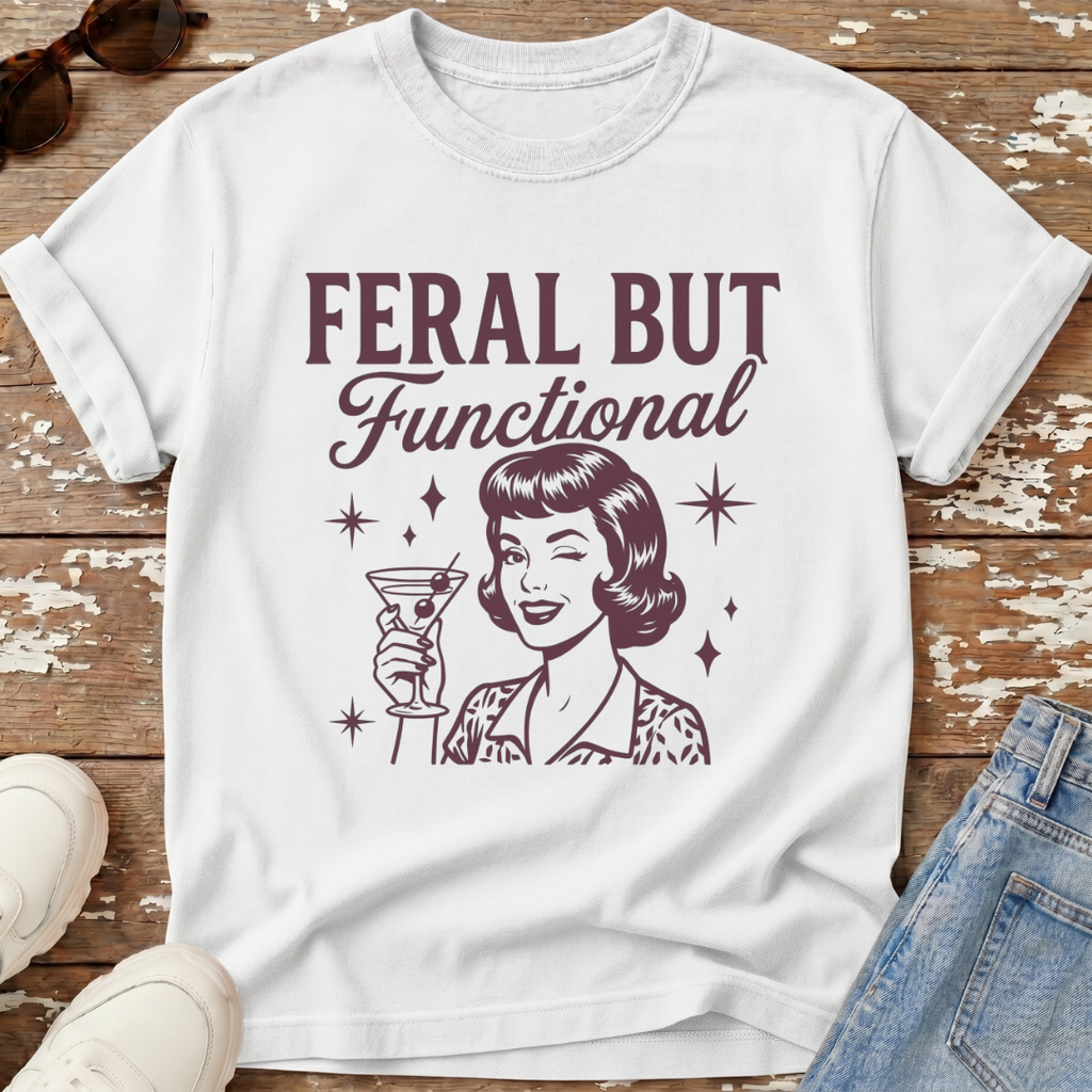Feral But Functional T-Shirt