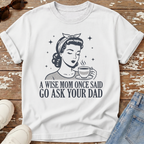 Go Ask Dad T-Shirt