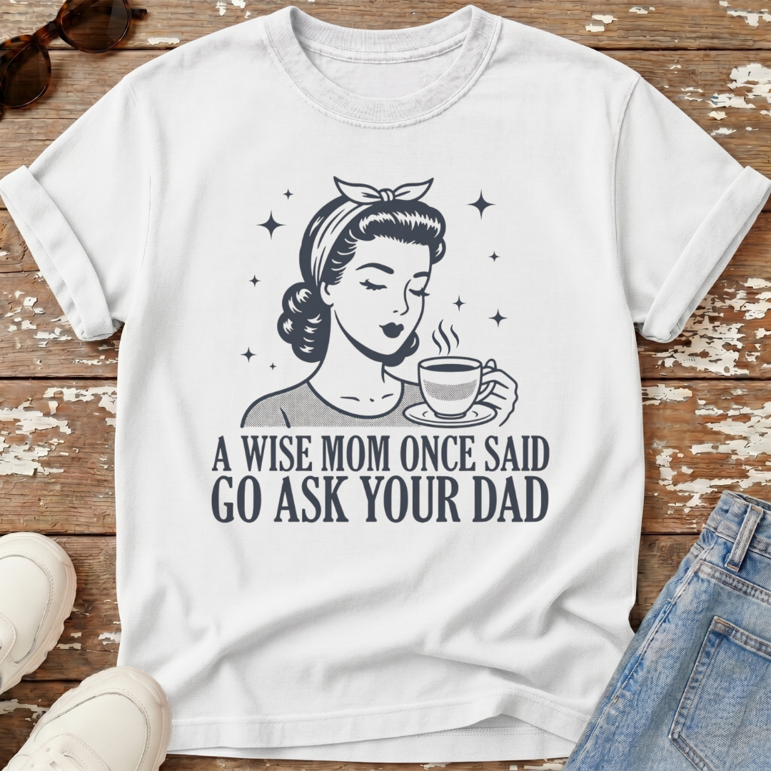 Go Ask Dad T-Shirt
