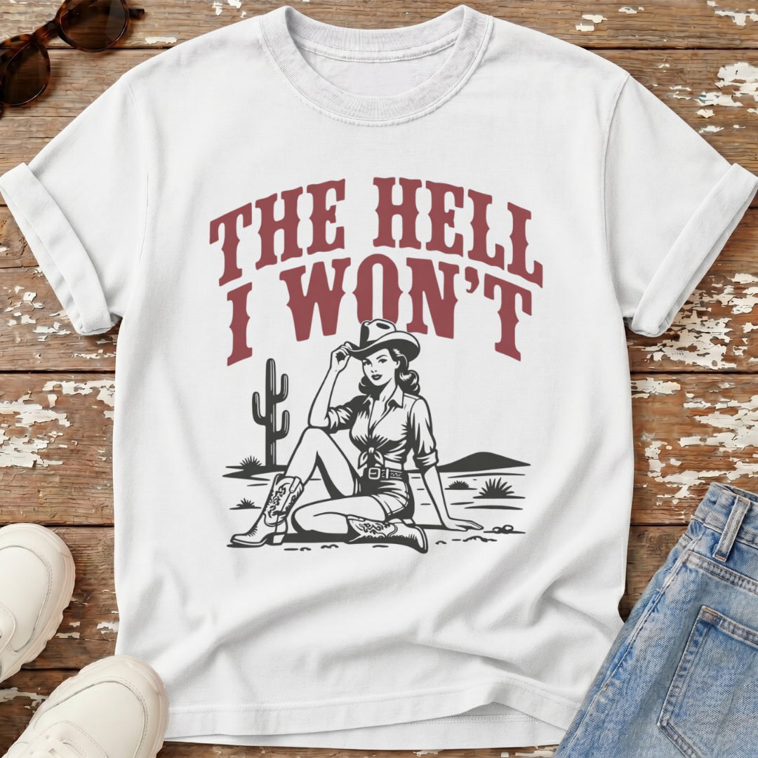 The Hell I Won't T-Shirt